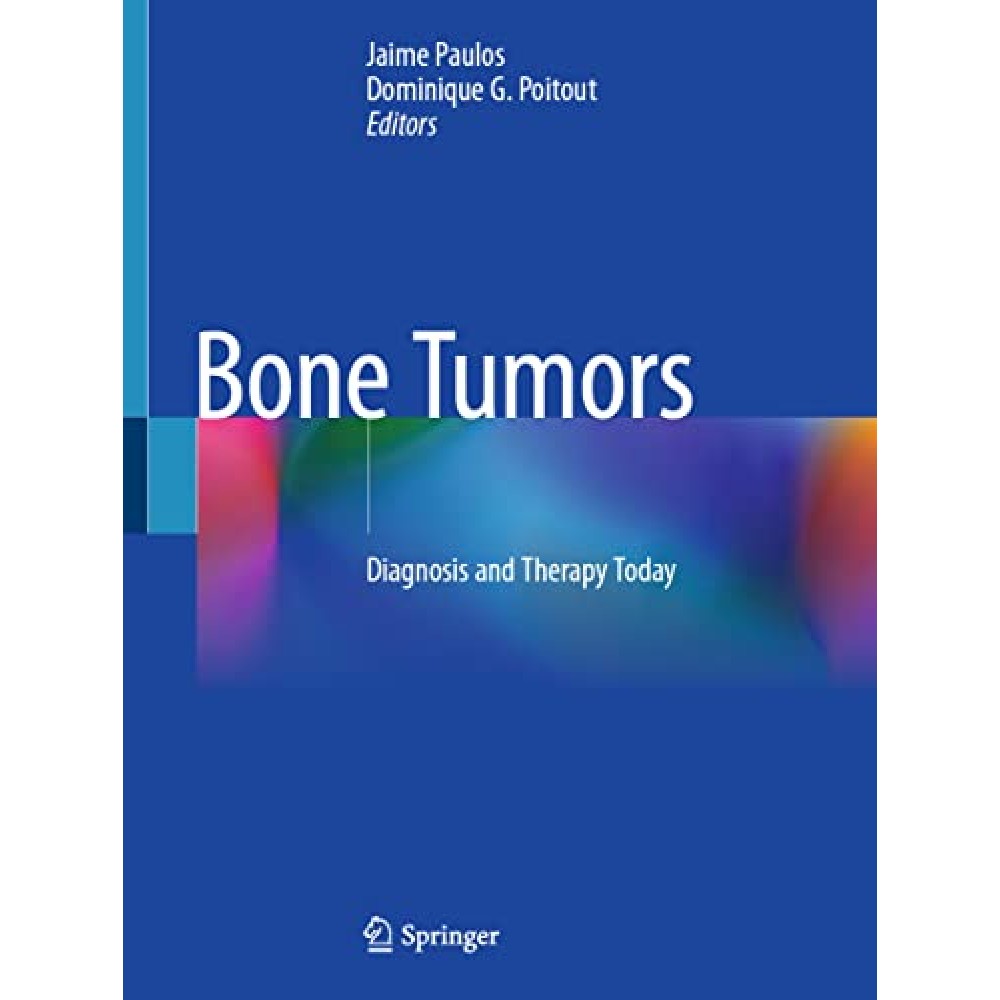 Bone Tumors: Diagnosis and Therapy Today  Jaime Paulos, Dominique G. Poitout