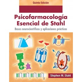 Psicofarmacologia esencial de Stahl. Bases neurocientificas y aplicaciones practicas: 5.ª ed.