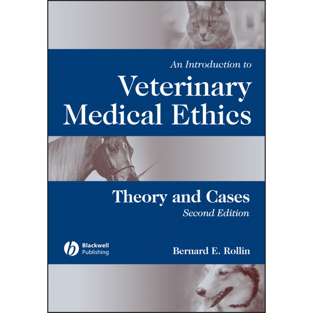 An Introduction to Veterinary Medical Ethics: Theory and Cases, 2nd Edition - Rollin