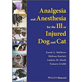 Analgesia and Anesthesia for the Ill or Injured Dog and Cat - Mathews