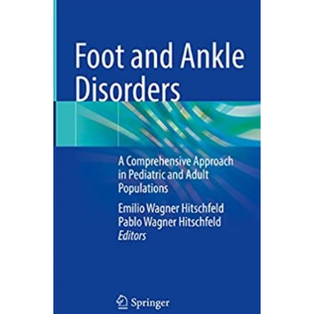 Foot and Ankle Disorders A Comprehensive Approach in Pediatric and Adult Populations , Wagner. E.