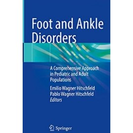 Foot and Ankle Disorders A Comprehensive Approach in Pediatric and Adult Populations , Wagner. E.