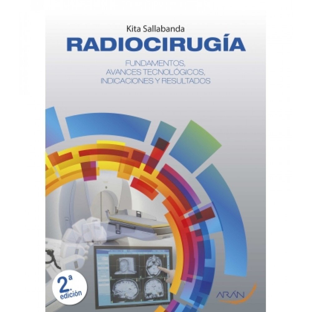 Radiocirugia. Fundamentos, Avances Tecnologicos, Indicaciones y Resultados