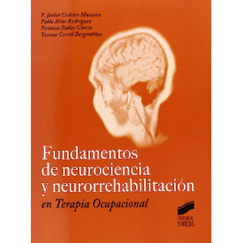 Fundamentos de neurociencia y neurorrehabilitacion en Terapia Ocupacional Cudeiro Mazaira, J.
