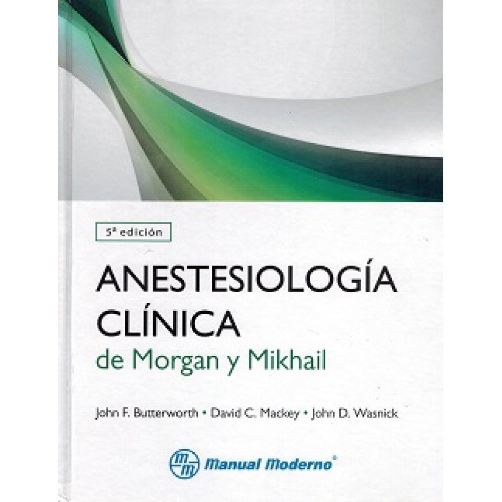 Morgan, Anestesiologia Clinica 5° Ed de Morgan y Mikhail ( Importacion 2-3 sem)