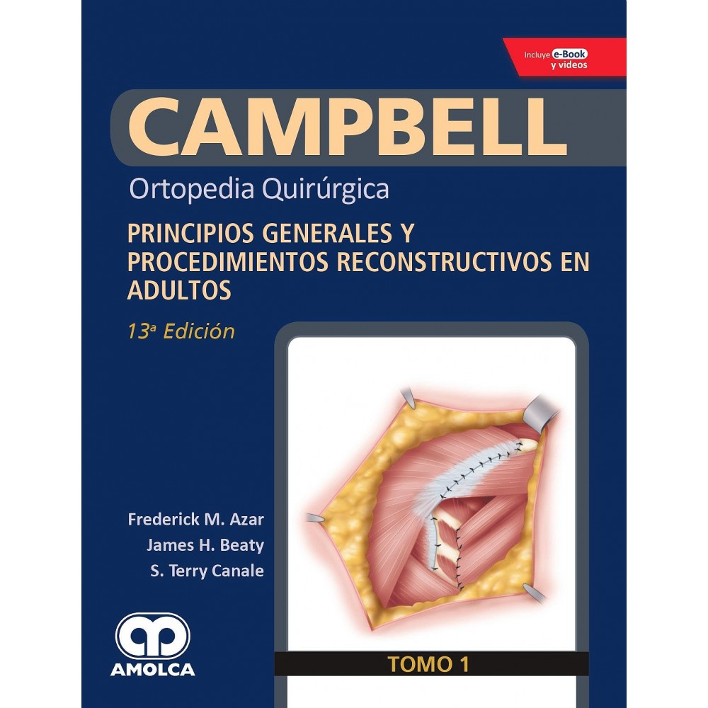 Campbell Ortopedia 13ª ed. Tomo 1 Principios Generales y Procedimientos Reconstructivos en Adultos 13 Ed.