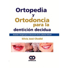 Chedid, S. Ortopedia y Ortodoncia para la Denticion Decidua. Atencion Integral para el Desarrollo de la Oclusion Infantil