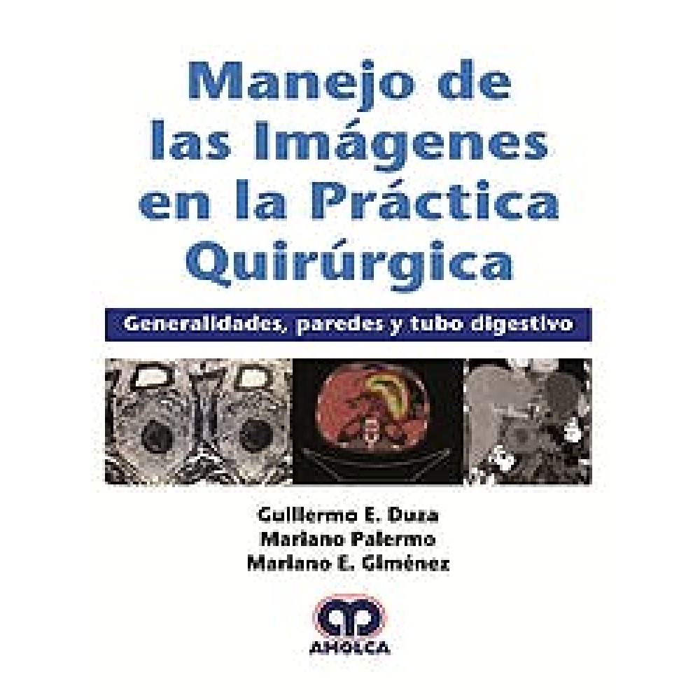 Duza Manejo de las Imagenes en la Practica Quirurgica. Generalidades, Paredes y Tubo Digestivo