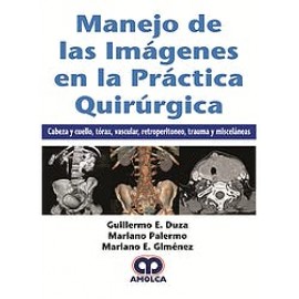 Duza Manejo de las Imagenes en la Practica Quirurgica. Cabeza y Cuello, Torax, Vascular, Retroperitoneo, Trauma y Miscelaneas