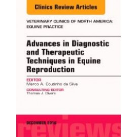 Advances in Diagnostic and Therapeutic Techniques in Equine Reproduction  An Issue of Veterinary Clinics of North America: Equine Practice, 1st Edition
