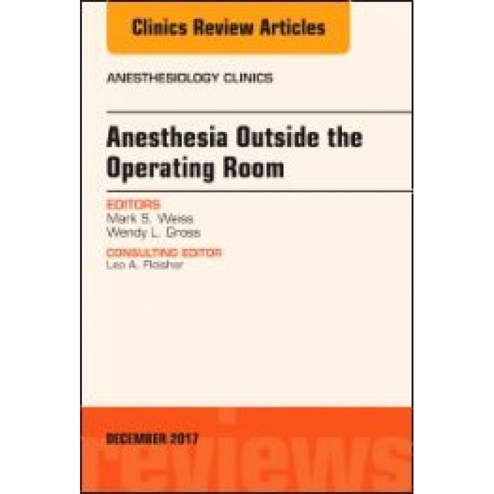 Anesthesia Outside the Operating Room, An Issue of Anesthesiology Clinics, 35-3