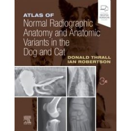 Atlas of Normal Radiographic Anatomy and Anatomic Variants in the Dog and Cat, 3rd Edition - Thrall D.