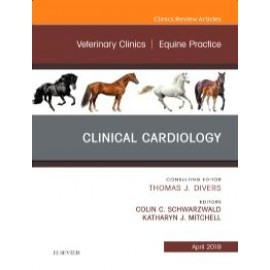 Clinical Cardiology  An Issue of Veterinary Clinics of North America: Equine Practice, 1st Edition