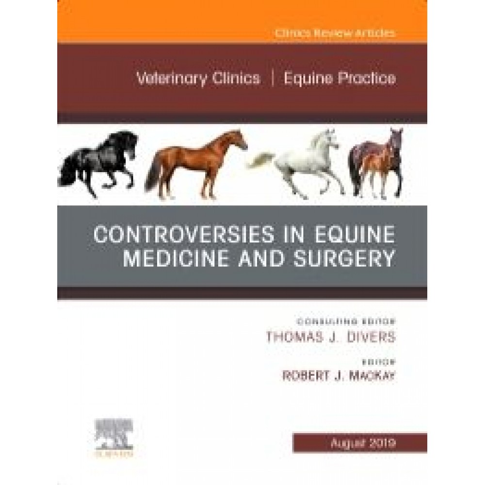 Controversies in Equine Medicine and Surgery  An Issue of Veterinary Clinics of North America: Equine Practice, 1st Edition