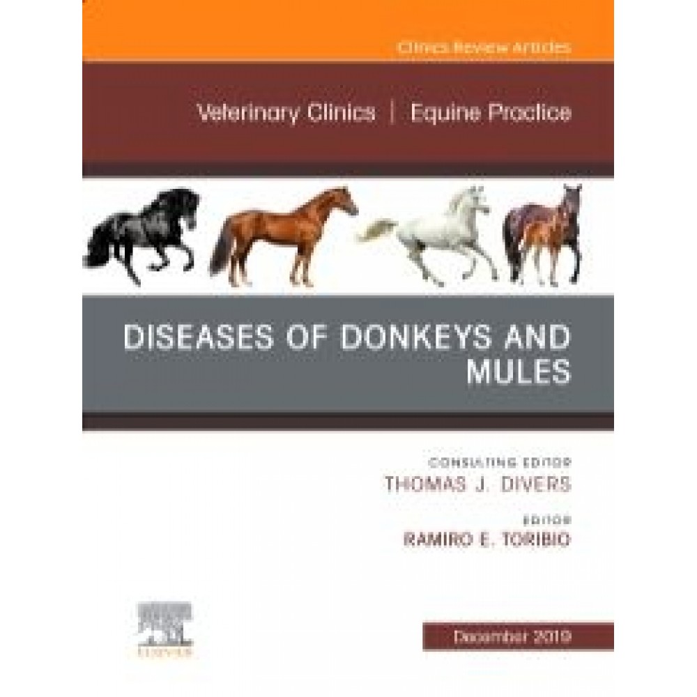 Diseases of Donkeys and Mules  An Issue of Veterinary Clinics of North America: Equine Practice