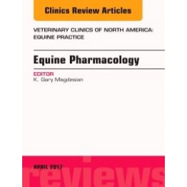 Equine Pharmacology  An Issue of Veterinary Clinics of North America: Equine Practice, 1st Edition