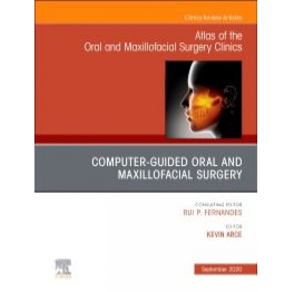 Guided Oral and Maxillofacial Surgery An Issue of Atlas of the Oral & Maxillofacial Surgery Clinics, 1st Edition