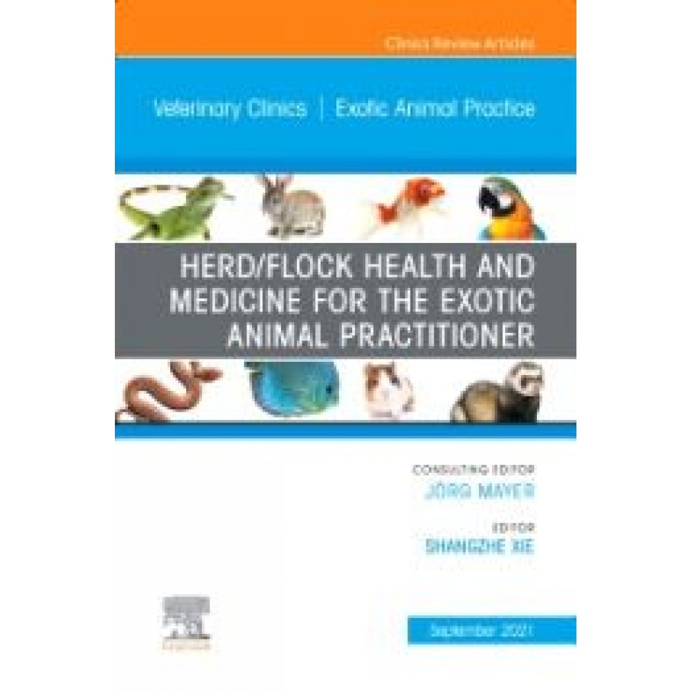 Herd/Flock Health and Medicine for the Exotic Animal Practitioner, An Issue of Veterinary Clinics of North America: Exotic Animal Practice