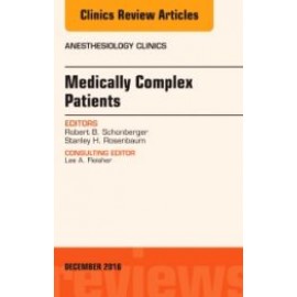 Medically Complex Patients, An Issue of Anesthesiology Clinics 34-4
