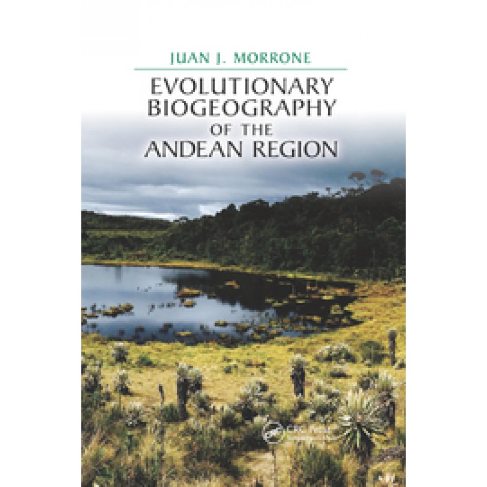 Evolutionary Biogeography of the Andean Region - Juan J. Morrone - Paperback